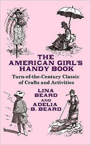 Cover for Lina Beard · The American Girl's Handy Book: Turn-Of-The Century Classic of Crafts and Activities - Dover Children's Activity Books (Taschenbuch) (2008)