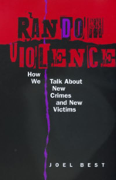Cover for Joel Best · Random Violence: How We Talk about New Crimes and New Victims (Paperback Book) (1999)