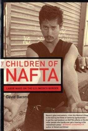 Cover for David Bacon · The Children of NAFTA: Labor Wars on the U.S. / Mexico Border (Paperback Book) [Revised edition] (2004)