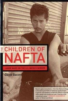 The Children of NAFTA: Labor Wars on the U.S. / Mexico Border - David Bacon - Books - University of California Press - 9780520244726 - March 1, 2004