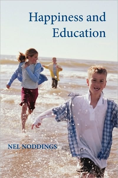 Cover for Noddings, Nel (Stanford University, California) · Happiness and Education (Taschenbuch) (2004)