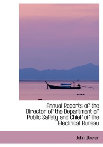 Cover for John Weaver · Annual Reports of the Director of the Department of Public Safety and Chief of the Electrical Bureau (Innbunden bok) [Lrg edition] (2008)