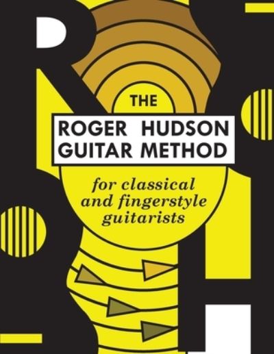 Cover for Roger Hudson · The Roger Hudson Guitar Method: for Classical and Fingerstyle Guitarists (Paperback Book) (2019)