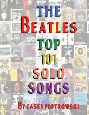 Cover for Casey Piotrowski · The Beatles Top 101 Solo Songs : The definitive look at the best of The Beatles work on their own. (Paperback Book) (2019)
