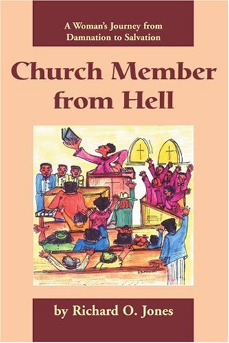 Church Member from Hell: a Womans Journey from Damnation to Salvation - Richard Jones - Boeken - iUniverse - 9780595268726 - 6 maart 2003