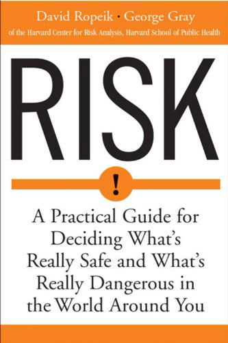 Cover for George Gray · Risk: a Practical Guide for Deciding What's Really Safe and What's Really Dangerous in the World Around You (Paperback Book) [1st edition] (2002)