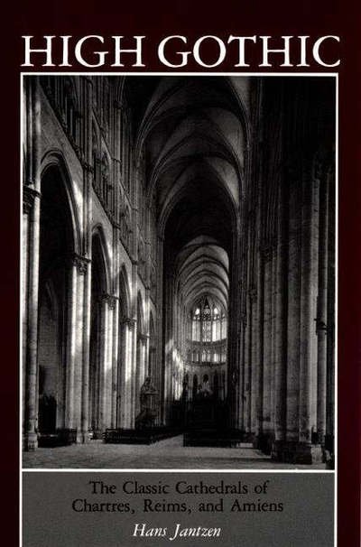 High Gothic: The Classic Cathedrals of Chartres, Reims, Amiens - Hans Jantzen - Books - Princeton University Press - 9780691003726 - March 21, 1984