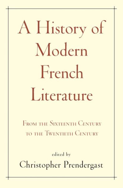 Cover for Christopher Prendergast · A History of Modern French Literature: From the Sixteenth Century to the Twentieth Century (Hardcover Book) (2017)