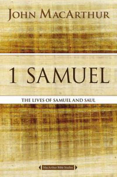 1 Samuel: The Lives of Samuel and Saul - MacArthur Bible Studies - John F. MacArthur - Books - HarperChristian Resources - 9780718034726 - May 5, 2016