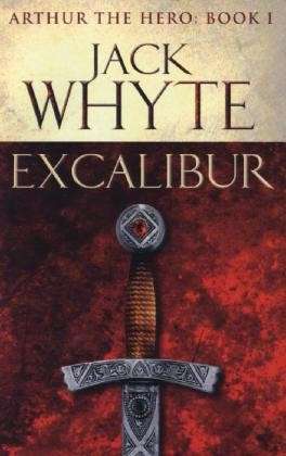 Excalibur: Legends of Camelot 1 (Arthur the Hero – Book I) - Jack Whyte - Livros - Little, Brown Book Group - 9780751550726 - 4 de julho de 2013