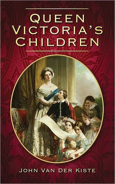 Queen Victoria's Children - John van der Kiste - Kirjat - The History Press Ltd - 9780752454726 - maanantai 16. marraskuuta 2009