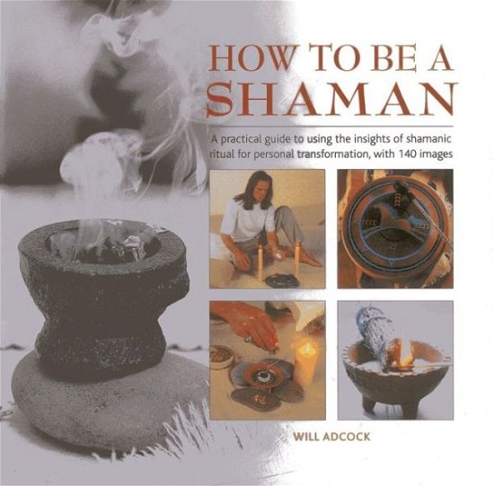 How to be a Shaman - William Adcock - Bücher - Anness Publishing - 9780754827726 - 20. November 2013