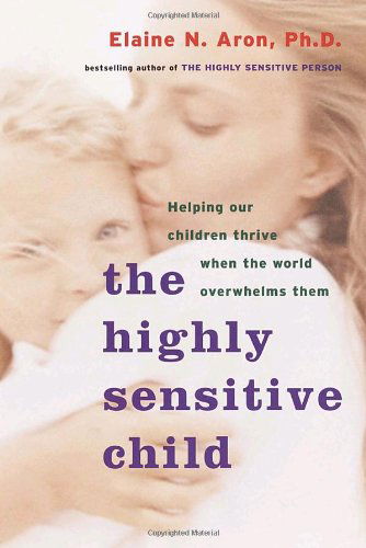 Cover for Ph.D. Elaine N. Aron · The Highly Sensitive Child: Helping Our Children Thrive When the World Overwhelms Them (Taschenbuch) (2002)