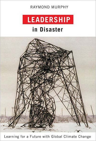 Cover for Raymond Murphy · Leadership in Disaster: Learning for a Future with Global Climate Change (Paperback Book) (2011)