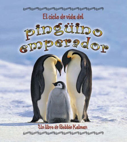 Cover for Robin Johnson · El Ciclo De Vida Del Pinguino Emperador/ the Life Cycle of an Emperor Penguin (Ciclo De Vida / the Life Cycle) (Spanish Edition) (Hardcover Book) [Spanish edition] (2007)