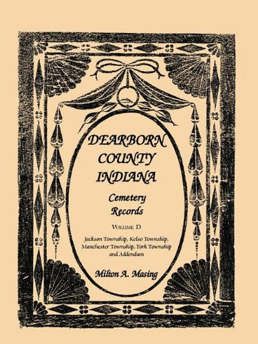 Cover for Milton A. Masing · Dearborn County, Indiana, Cemetery Records, Volume D: Jackson Township, Kelso Township, Manchester Township, York Township and Addendum (Paperback Book) (2009)