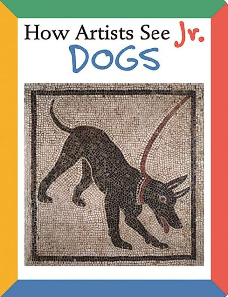 Cover for Colleen Carroll · How Artists See Jr.: Dogs - How Artists See Jr. (Board book) (2008)