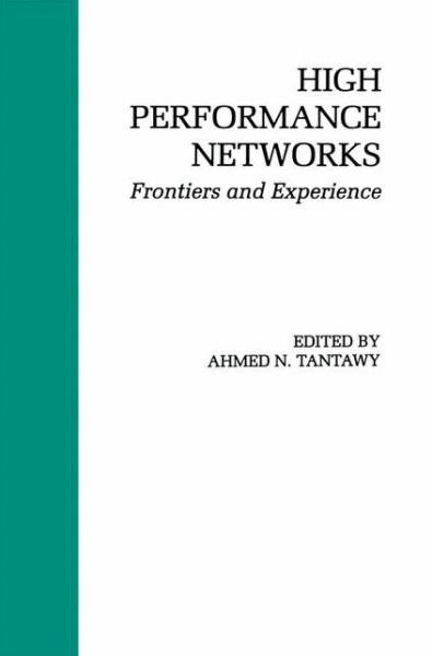 High Performance Networks: Frontiers and Experience - The Springer International Series in Engineering and Computer Science - Ahmed N Tantawy - Books - Springer - 9780792393726 - October 31, 1993