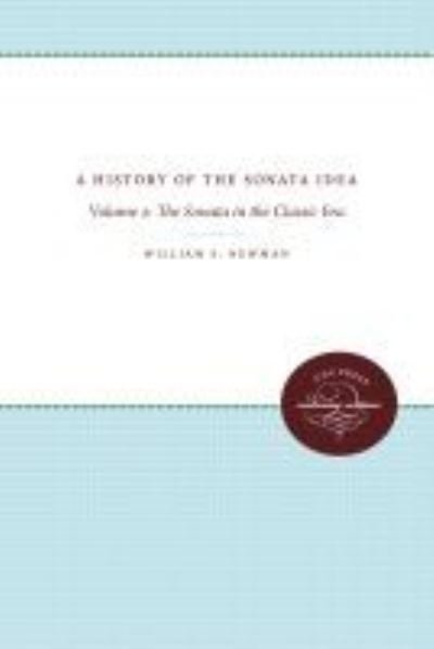 Cover for William S. Newman · A History of the Sonata Idea: Volume 2: The Sonata in the Classic Era (Inbunden Bok) (1963)