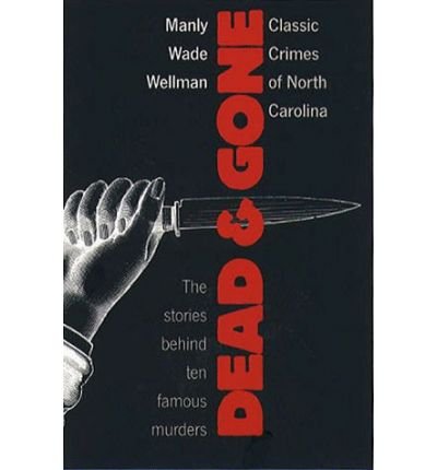 Dead and Gone: Classic Crimes of North Carolina - Manly Wade Wellman - Books - The University of North Carolina Press - 9780807840726 - September 29, 1980