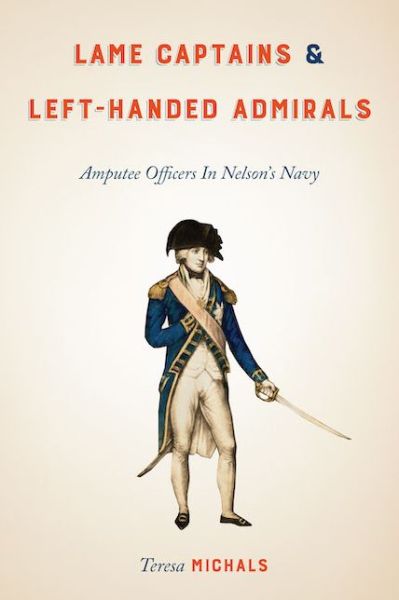 Cover for Teresa Michals · Lame Captains and Left-Handed Admirals: Amputee Officers in Nelson's Navy - Peculiar Bodies: Stories and Histories (Hardcover Book) (2021)