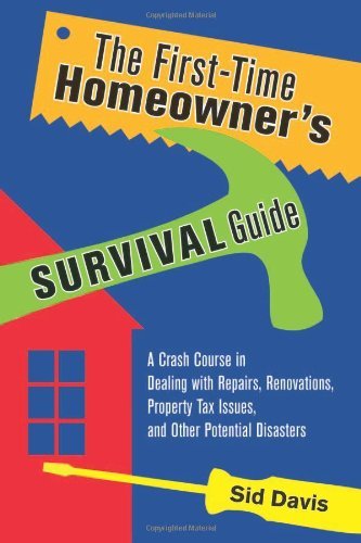 Cover for Sid Davis · The First-time Homeowner's Survival Guide: a Crash Course in Dealing with Repairs, Renovations, Property Tax Issues, and Other Potential Disasters (Taschenbuch) (2007)