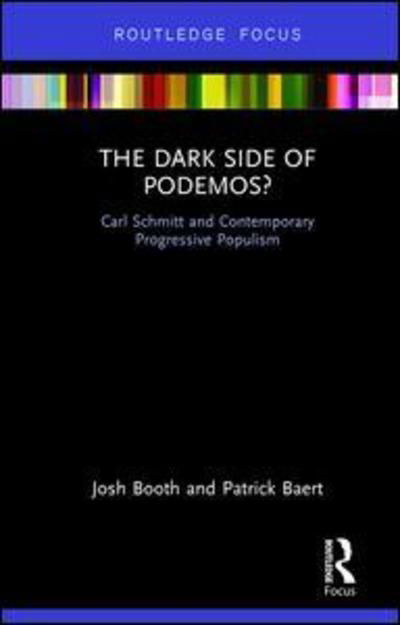 Cover for Booth, Josh (Cambridge University, UK) · The Dark Side of Podemos?: Carl Schmitt and Contemporary Progressive Populism - Routledge Advances in Sociology (Inbunden Bok) (2018)