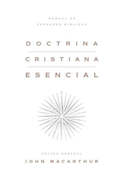 Doctrina Cristiana Esencial - John MacArthur - Libros - Kregel Publications - 9780825459726 - 21 de septiembre de 2021