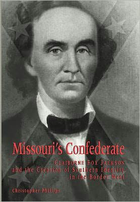 Cover for Christopher Phillips · Missouri's Confederate: Claiborne Fox Jackson and the Creation of Southern Identity in the Border West (Hardcover Book) (2000)