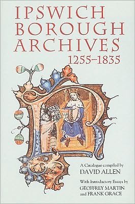Cover for David Allen · Ipswich Borough Archives 1255-1835: A Catalogue - Suffolk Records Society (Innbunden bok) (2000)