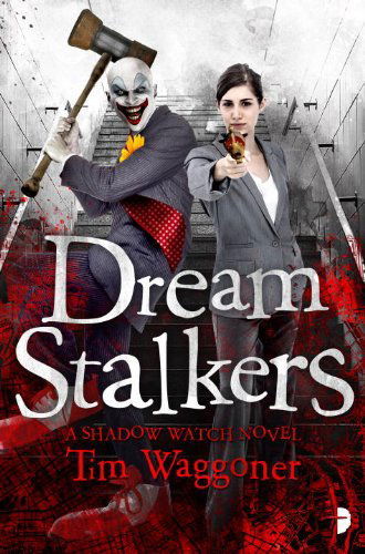 Dream Stalkers: The Shadow Watch Book Two - Shadow Watch - Tim Waggoner - Książki - Angry Robot - 9780857663726 - 7 kwietnia 2015