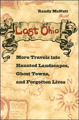 Cover for Randy McNutt · Lost Ohio: More Travels into Haunted Landscapes, Ghost Towns, and Forgotten Lives (Paperback Book) (2006)