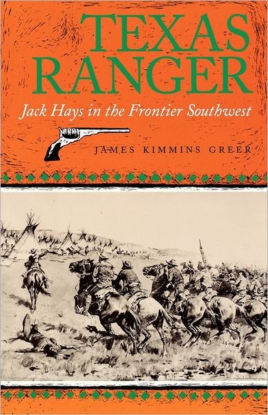 Texas Ranger: Jack Hays in the Frontier Southwest - Centennial Series of the Association of Former Students - James K. Greer - Livros - Texas A & M University Press - 9780890965726 - 1 de novembro de 1993