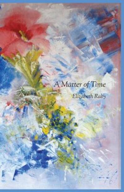 A Matter of Time - Elizabeth Raby - Książki - Purple Flag - 9780944048726 - 5 października 2016