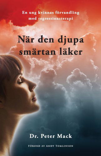 Nar Den Djupa Smartan Laker: En Ung Kvinnas Forvandling Med Regressionsterapi - Peter Mack - Książki - From the Heart Press - 9780956788726 - 4 stycznia 2013