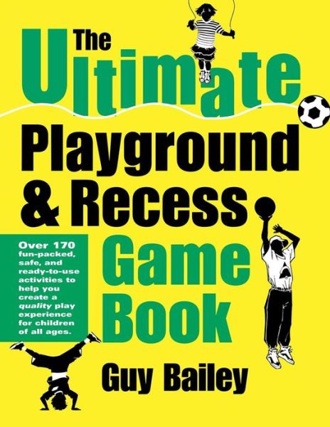 Cover for Guy Bailey · The Ultimate Playground &amp; Recess Game Book (Paperback Book) (2013)