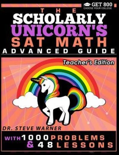Cover for Steve Warner · The Scholarly Unicorn's SAT Math Advanced Guide with 1000 Problems and 48 Lessons (Paperback Book) (2018)
