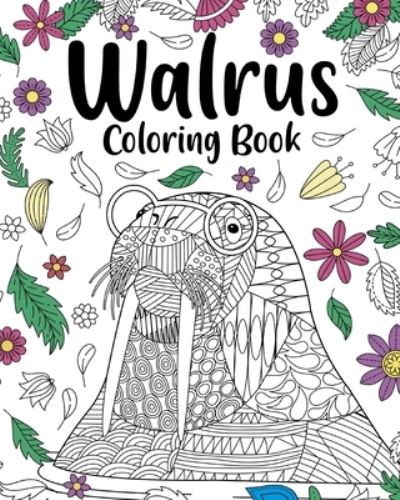 Walrus Mandala Coloring Book: Coloring Books for Walrus Lovers, Mandala Painting Gifts Arts and Crafts - Paperland - Kirjat - Blurb - 9781006714726 - maanantai 6. toukokuuta 2024