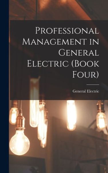 Cover for General Electric · Professional Management in General Electric (Book Four) (Hardcover Book) (2021)