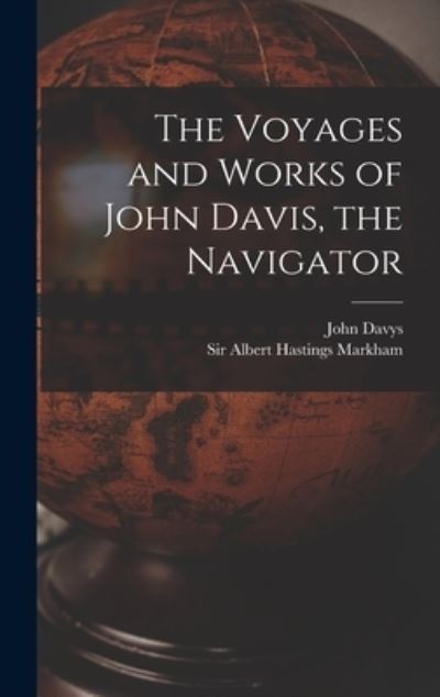Cover for John 1550?-1605 Davys · The Voyages and Works of John Davis, the Navigator [microform] (Hardcover Book) (2021)