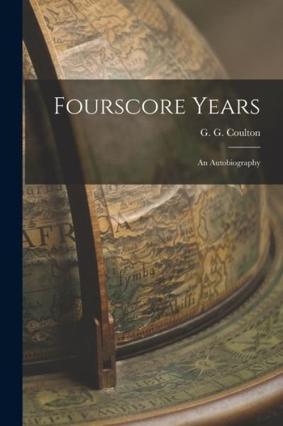 Cover for G G (George Gordon) 1858- Coulton · Fourscore Years (Pocketbok) (2021)