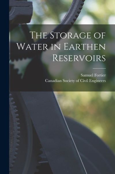 Cover for Samuel 1855-1933 Fortier · The Storage of Water in Earthen Reservoirs [microform] (Paperback Book) (2021)