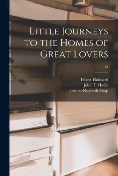 Cover for Elbert 1856-1915 Hubbard · Little Journeys to the Homes of Great Lovers; 13 (Paperback Book) (2021)