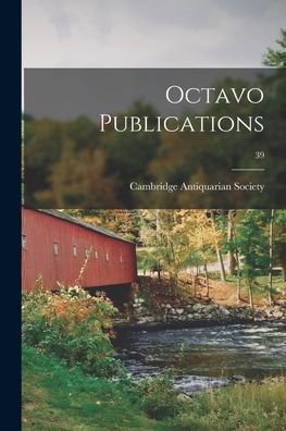 Octavo Publications; 39 - Cambridge Antiquarian Society (Cambri - Bücher - Legare Street Press - 9781015132726 - 10. September 2021