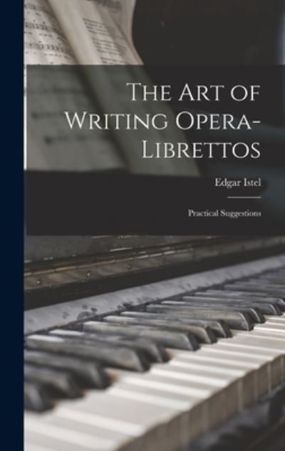 Cover for Edgar Istel · Art of Writing Opera-Librettos (Bok) (2022)