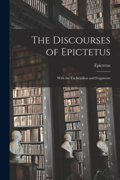 Discourses of Epictetus - Epictetus - Boeken - Creative Media Partners, LLC - 9781015624726 - 26 oktober 2022