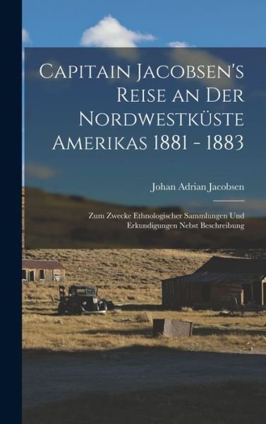 Cover for Johan Adrian Jacobsen · Capitain Jacobsen's Reise an der Nordwestküste Amerikas 1881 - 1883 (Bok) (2022)