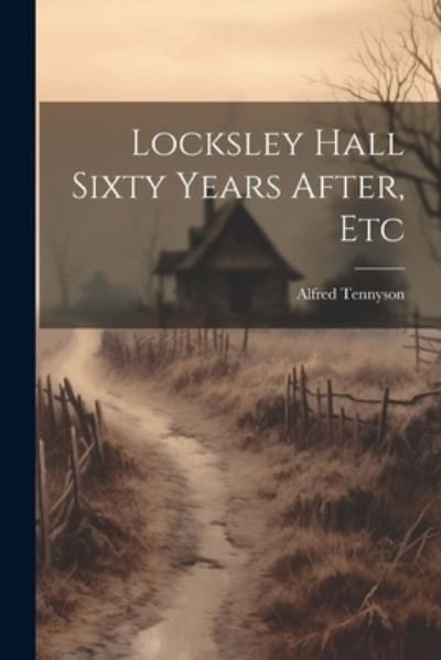 Cover for Alfred Tennyson · Locksley Hall Sixty Years after, Etc (Buch) (2023)