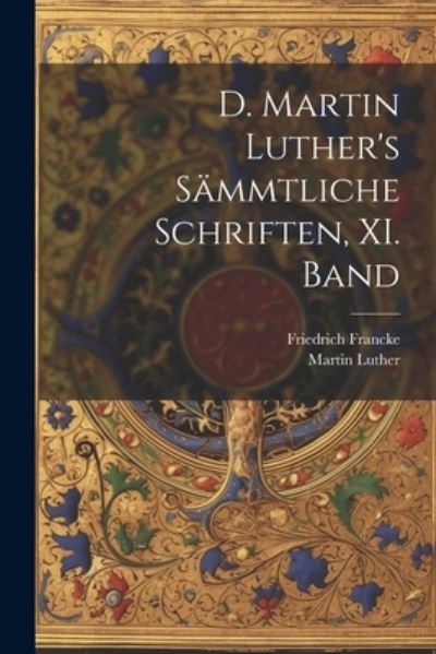 D. Martin Luther's Sämmtliche Schriften, XI. Band - Martin Luther - Kirjat - Creative Media Partners, LLC - 9781022611726 - tiistai 18. heinäkuuta 2023