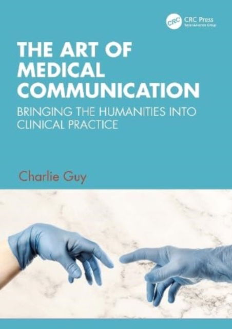 Cover for Guy, Charlie (NHS) · The Art of Medical Communication: Bringing the Humanities into Clinical Practice (Paperback Book) (2023)